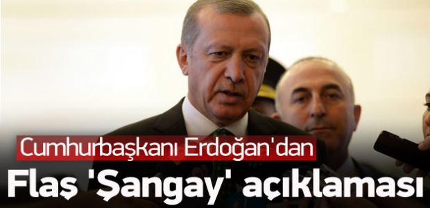 Erdoğan'dan flaş 'Şangay' açıklaması