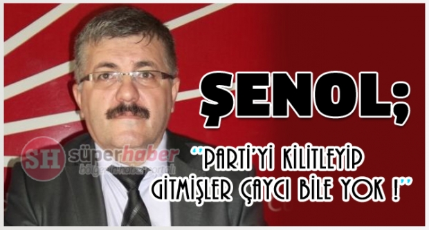 ŞENOL; ''Parti'yi kilitleyip gitmişler''