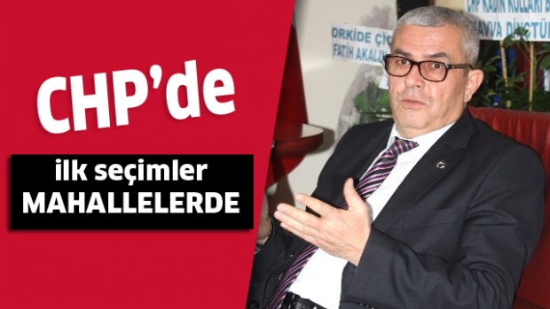 CHP'de ilk seçimler mahallelerde