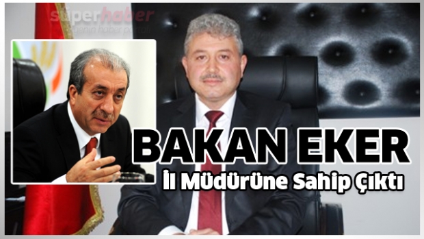 BAKAN, İL MÜDÜRÜNE SAHİP ÇIKTI