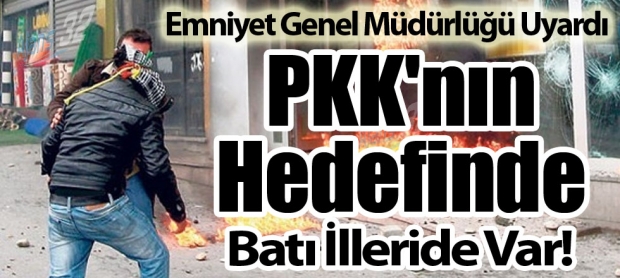 Emniyet'ten PKK Uyarısı! Bölücü hainlerin hedefinde batı illeri de var!