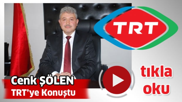 ​İL MÜDÜRÜ CENK ŞÖLEN TRT’YE KONUŞTU