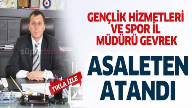 Gençlik Hizmetleri ve Spor İl Müdürü Gevrek, asaleten atandı