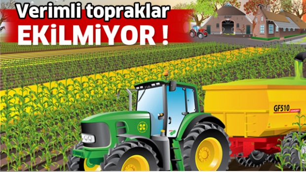 Verimli topraklar ekilmiyor