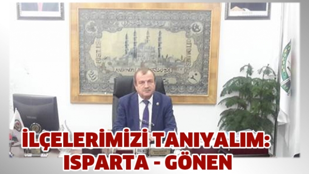 İLÇELERİMİZİ TANIYALIM: ISPARTA - GÖNEN