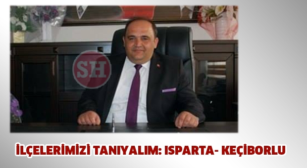 İLÇELERİMİZİ TANIYALIM: ISPARTA - KEÇİBORLU