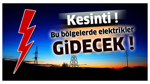 Hafta Sonu Bu Bölgelerde Elektrik Yok!