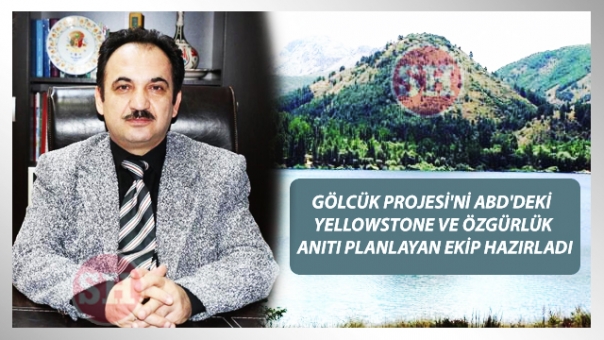 GÖLCÜK PROJESİ'Nİ ABD'DEKİ YELLOWSTONE VE ÖZGÜRLÜK ANITI PLANLAYAN EKİP HAZIRLADI