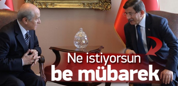 Davutoğlu: Ne istiyorsun be mübarek...