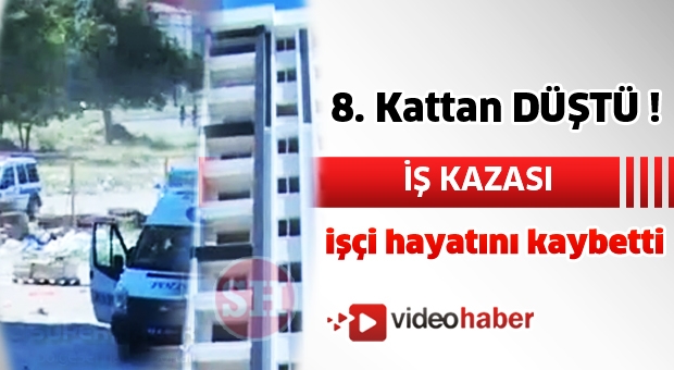 İş kazası  İnşaatın 8. katından düşen işçi hayatını kaybetti