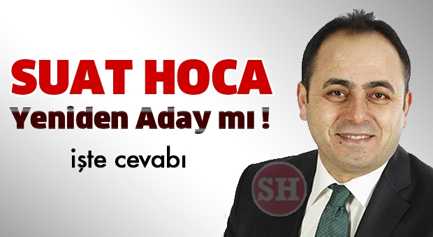 SUAT HOCA YENİDEN ADAY MI?