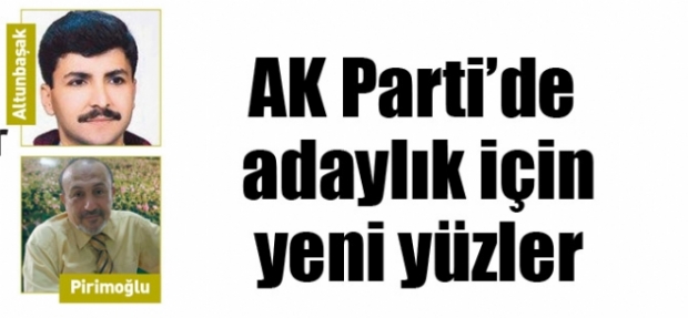 AK PARTİ'DE ADAYLIK İÇİN YENİ YÜZLER