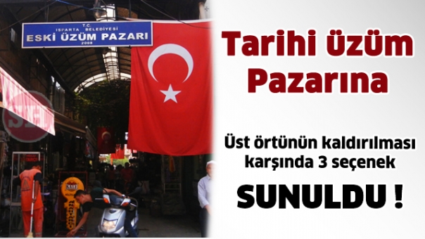 Tarihi Üzüm Çarşısı  Üst örtünün kaldırılması karşında 3 seçenek