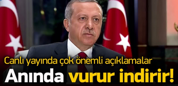 Erdoğan: Asker veya polis anında indirir