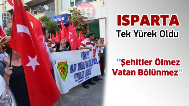 Isparta Tek Yürek Oldu '' Şehitler Ölmez Vatan Bölünmez ''