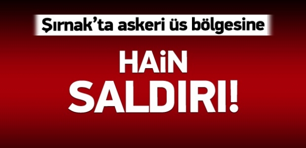 Şırnak’ta askeri üs bölgesine saldırı!