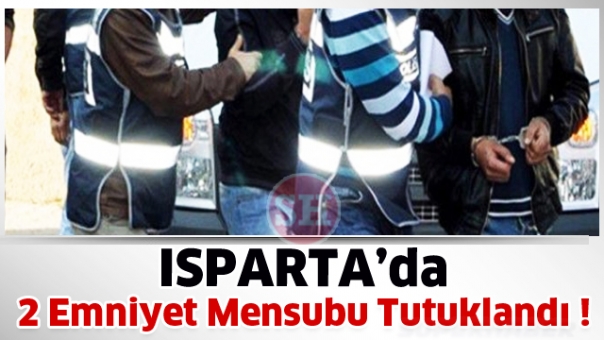 Isparta’da 2 Emniyet mensubu tutuklandı