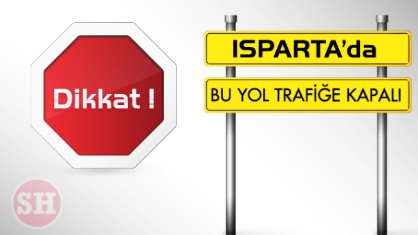 Sürücüler Dikkat Isparta'da Bu Yol Trafiğe Kapalı !