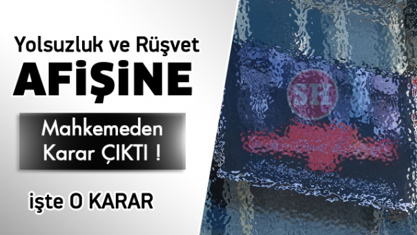 Yolsuzluk ve Rüşvet Afişine Karar Çıktı !