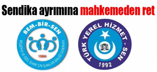 SENDİKA AYRIMINA MAHKEMEDEN RET