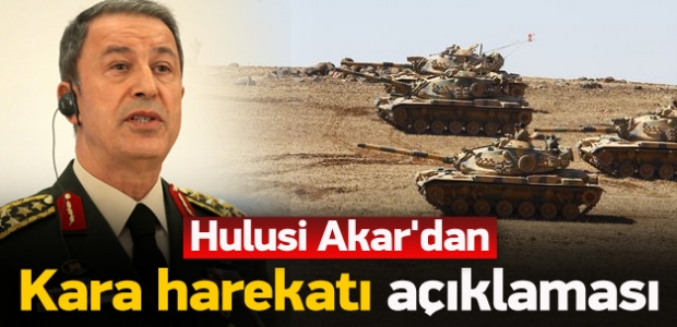 Hulusi Akar'dan 'kara harekatı' açıklaması