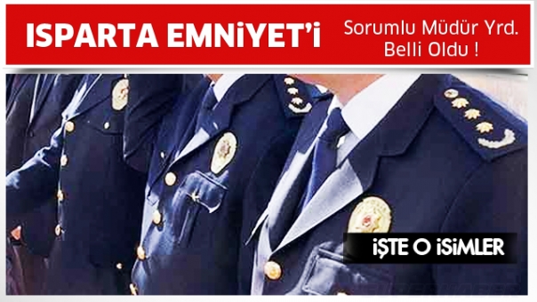 Isparta Emniyet Sorumlu Müdür Yardımcıları Belli Oldu !