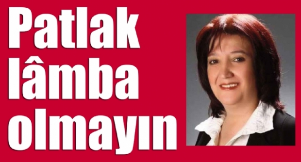 Patlak lâmba olmayın