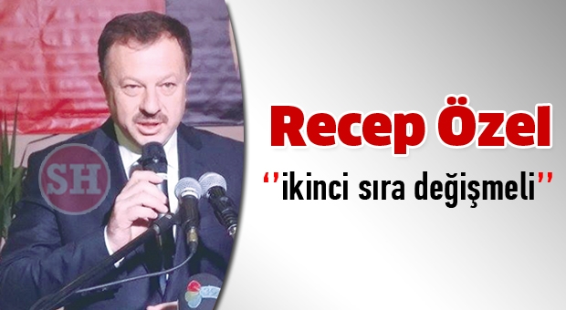 Recep ÖZEL ''ikinci sıra değişmeli''