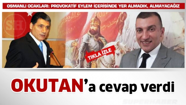 Milletvekili Okutan'a cevap  Osmanlı Ocakları: Provokatif eylem içerisinde yer almadık, almayacağız