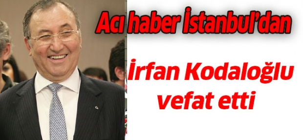 İşadamı İrfan KODALOĞLU Hayatını Kaybetti