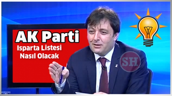 Isparta AK Parti Listesi Nasıl olacak