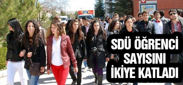 SDÜ ÖĞRENCİ SAYISINI İKİYE KATLADI