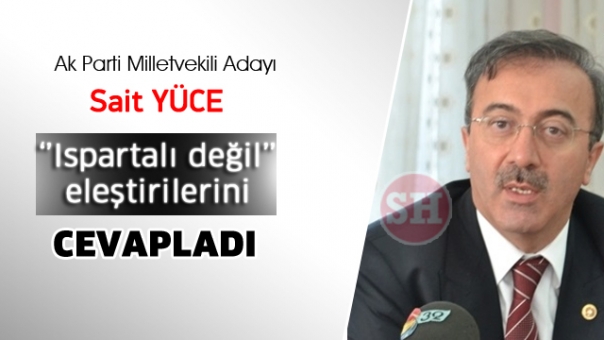 Said Yüce ''Ispartalı Değil'' Eleştirilerini Cevapladı