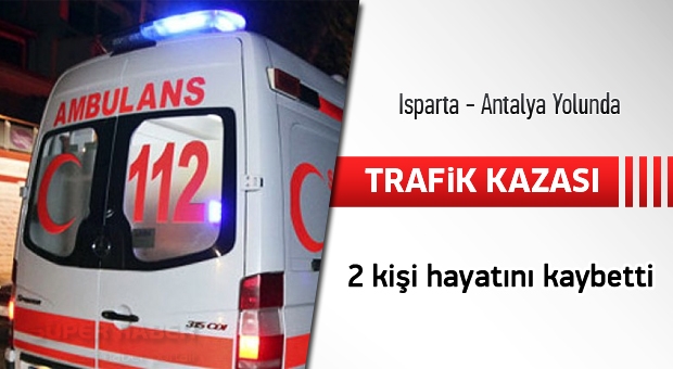 Isparta Antalya Yolunda Kaza 2 Kişi Hayatini Kaybetti 5 Kişi Yaralandı