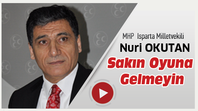 Okutan: Sayın Oyuna Gelmeyin!