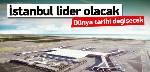 İstanbul lider olacak, dünya tarihi değişecek