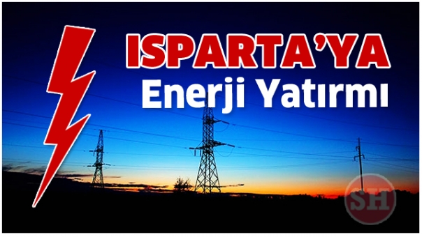 Isparta'ya DEV Enerji Yatırımı Yapılacak !