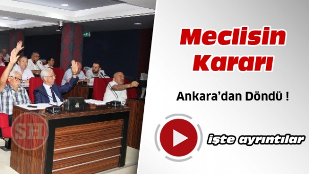 Meclisin kararı Ankara'dan döndü