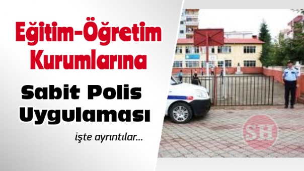 Eğitim- Öğretim Kurumları’nda Sabit Okul Polisi Uygulaması