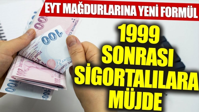 1999 Sonrası Sigortalılar İçin EYT Mağdurlarına Müjde