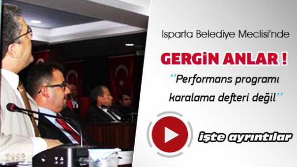 Isparta Belediye Meclisi'nde Gergin Anlar