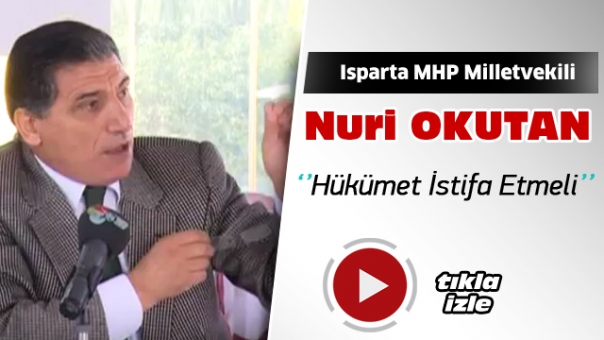 MHP Milletvekili Okutan : Hükümet istifa etmeli ve çekip gitmeli