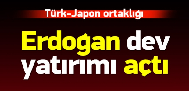 Cumhurbaşkanı Erdoğan dev yatırımı açtı