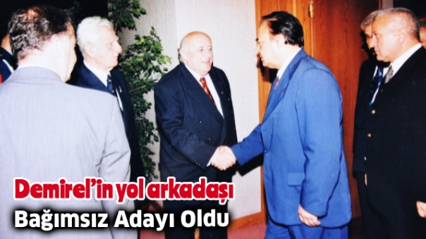 Demirel’in yol arkadaşı bağımsız aday oldu