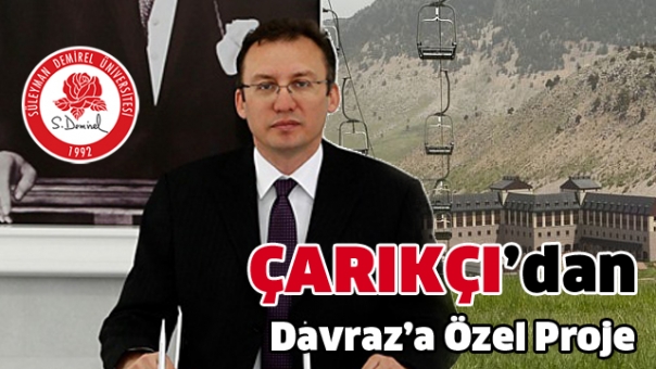 Rektör İlker Çarıkçı’dan Davraz’a özel proje