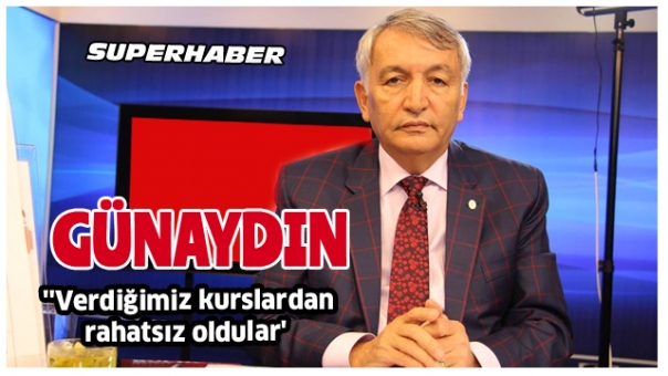 Yusuf Ziya Günaydın: Verdiğimiz kurslardan rahatsız oldular