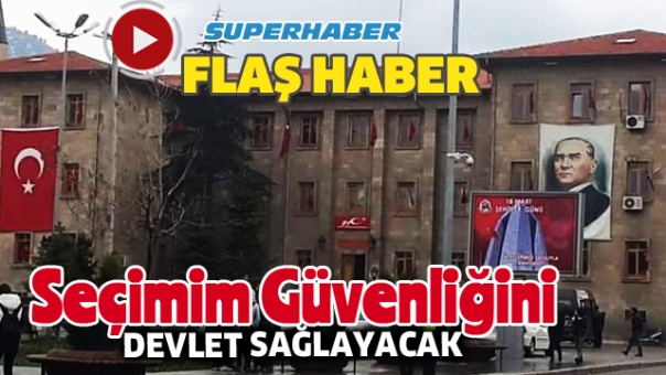 Seçimin güvenliğini devlet sağlayacak