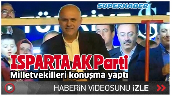 Isparta AK Parti Milletvekilleri seçim Konuşması Yaptı