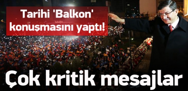 Başbakan tarihi 'balkon' konuşmasını yaptı