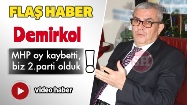 Demirkol: MHP oy kaybetti, biz 2.parti olduk